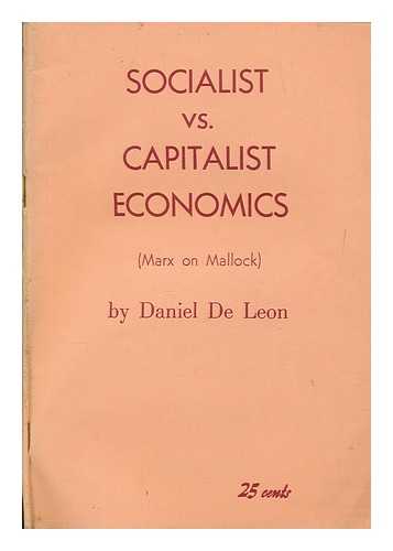 DE LEON, DANIEL (1852-1914) - Socialist vs. capitalist economics : Marx on Mallock