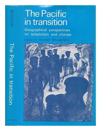 BROOKFIELD, HAROLD CHILLINGWORTH - The Pacific in transition : geographical perspectives on adaptation and change / edited by Harold Brookfield