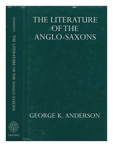 ANDERSON, GEORGE K. (GEORGE KUMLER) (1901-1980) - The literature of the Anglo-Saxons