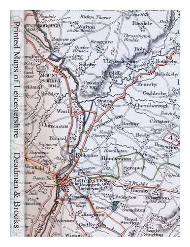 DEADMAN, DEREK - An illustrated guide to the printed maps of Leicestershire, 1576-1900 / Derek Deadman and Colin Brooks