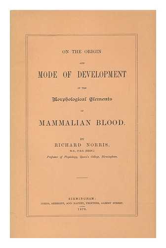 NORRIS, RICHARD - On the origin and mode of development of the morphological elements of mammalian blood