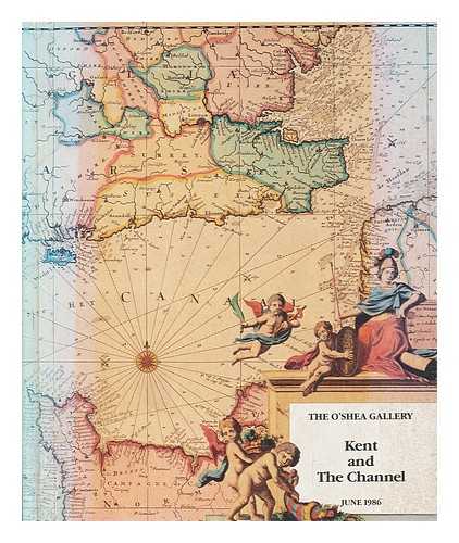 THE OSHEA GALLERY - Kent and the Channel : a major exhibition of maps, charts and prints illustrating the whole south coast; Kent to Cornwall, the Channel, Normandy, Brittany and Channel Islands 1575-1875