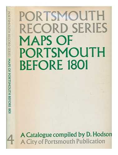 HODSON, D. (DONALD) - Maps of Portsmouth before 1801 : a catalogue / compiled by D. Hodson