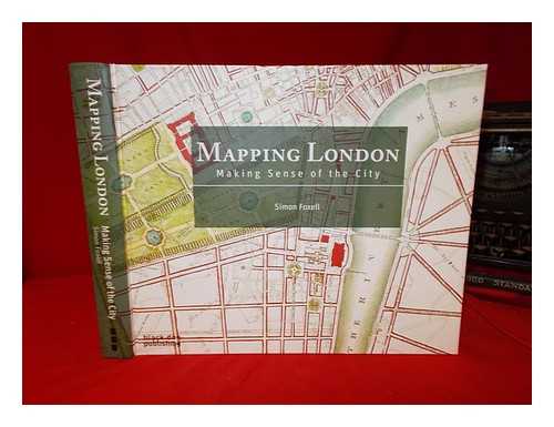 FOXELL, SIMON - Mapping London : making sense of the city / Simon Foxell