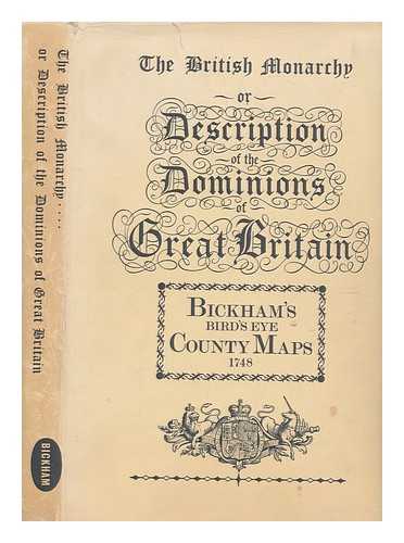 BICKHAM, GEORGE (1684-1758) - The British monarchy : or, A new chorographical description of all the dominions subject to the King of Great Britain