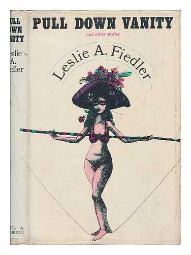 FIEDLER, LESLIE A. (1917-2003) - Pull down vanity : and other stories / [by] Leslie A. Fiedler