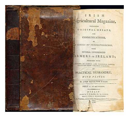 HAMILTON, JOHN  [FARMER] - Irish agricultural magazine : containing original essays and communications, by a series of correspondence, from several experienced farmers in Ireland : together with a number of useful and valuable papers, selected from the best writers on practical husbandry ... by John Hamilton: volume I