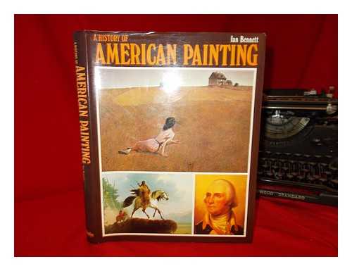 BENNETT, IAN - A history of American painting / Ian Bennett
