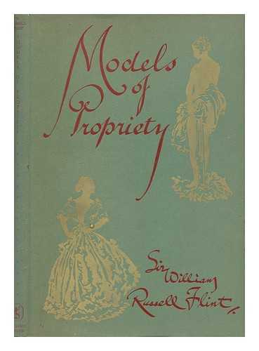 FLINT, WILLIAM RUSSELL SIR (1880-1969) - Models of propriety : occasional caprices for the edification of ladies and the delight of gentlemen