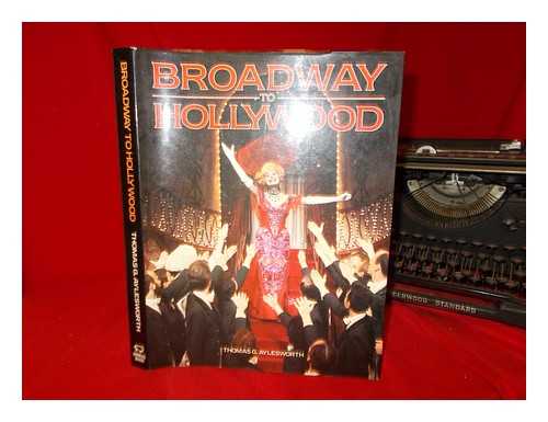 AYLESWORTH, THOMAS G - Broadway to Hollywood : musicals from stage to screen / Thomas G. Aylesworth