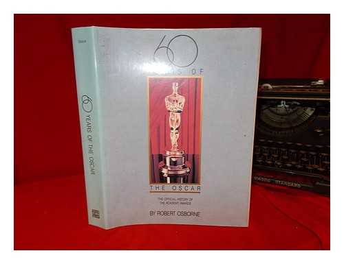 OSBORNE, ROBERT A - 60 years of the Oscar : the official history of the Academy Awards