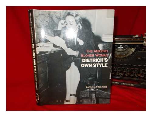 O'CONNOR, PATRICK - The amazing blonde woman : Dietrich's own style / Patrick O'Connor