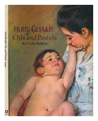 BULLARD, E. JOHN (EDGAR JOHN) - Mary Cassatt : oils and pastels