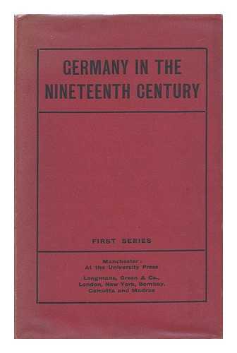 ROSE, JOHN HOLLAND (1855-). HERFORD, CHARLES HAROLD (1853-). GONNER, EDWARD CARTER KERSEY (1862-). SADLER, MICHAEL, SIR (1861-1943) - Germany in the Nineteenth Century (First Series)