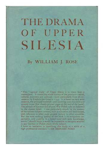 ROSE, WILLIAM J. - The Drama of Upper Silesia - a Regional Study
