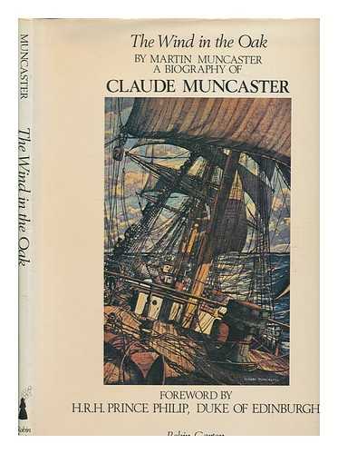 MUNCASTER, MARTIN - The wind in the oak : the life, work and philosophy of the marine and landscape artist Claude Muncaster / Martin Muncaster