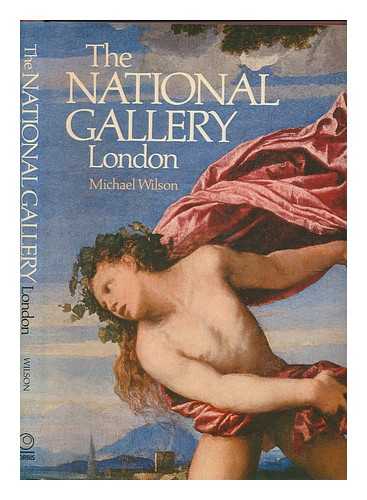 WILSON, MICHAEL - The National Gallery, London / [text by] Michael Wilson