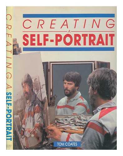 COATES, TOM - Creating a self-portrait / Tom Coates ; consultant editor Sandy Shepherd