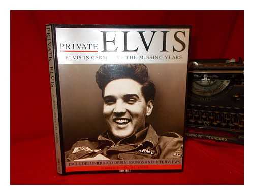 SCHROER, ANDREAS - Private Elvis : Elvis in Germany - the missing years / Schrer, Hentschel, Knorr