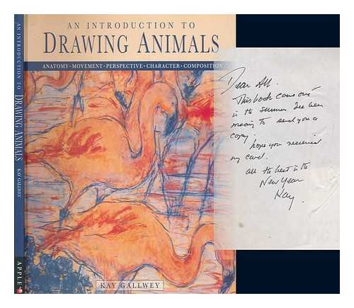 GALLWEY, KAY - An introduction to drawing animals : anatomy, movement, perspective, character, composition / Kay Gallwey