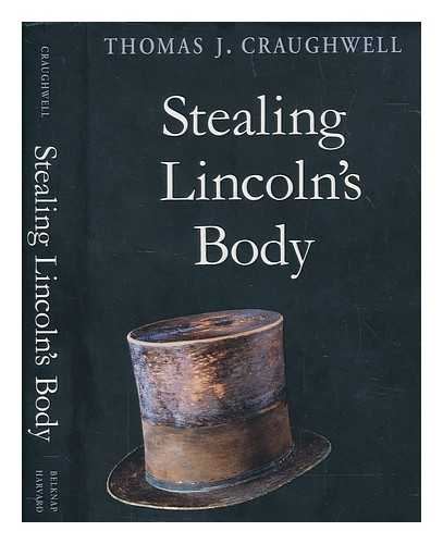 CRAUGHWELL, THOMAS J - Stealing Lincoln's body / Thomas J. Craughwell