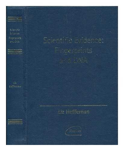 HEFFERNAN, LIZ - Scientific evidence : fingerprints and DNA / Liz Heffernan