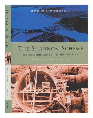 BIELENBERG, A - The Shannon Scheme : and the electrification of the Irish Free State / edited by Andy Bielenberg