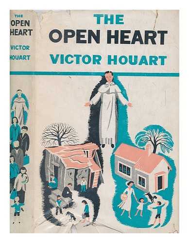 HOUART, VICTOR - The open heart : the inspiring story of Father Pire and the Europe of the heart