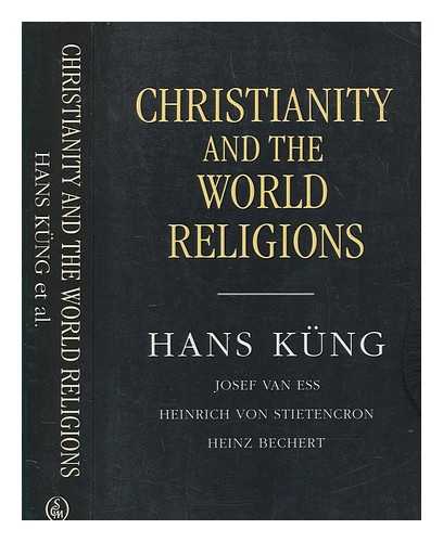 KNG, HANS - Christianity and the world religions : paths of dialogue with Islam, Hinduism, and Buddhism / Hans Kng ; Josef van Ess, Heinrich von Stietencron, Heinz Bechert