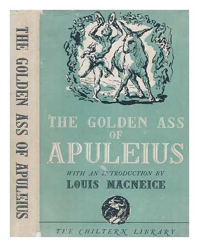 APULEIUS - The golden ass of Apuleius / translated out of Latin by William Adlington in the year 1566 ; with an introduction by Louis Macneice