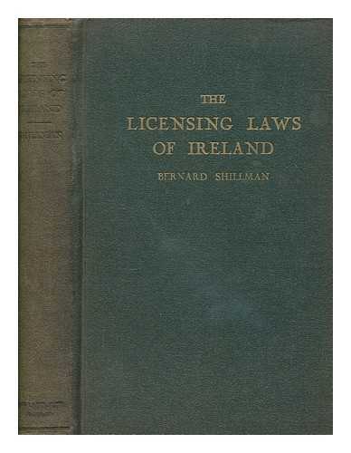 SHILLMAN, BERNARD - The licensing laws of Ireland