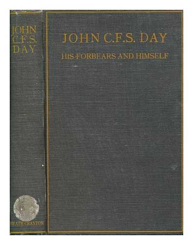 DAY, ARTHUR FRANCIS - John C. F. S. Day : his forbears and himself. A biographical study