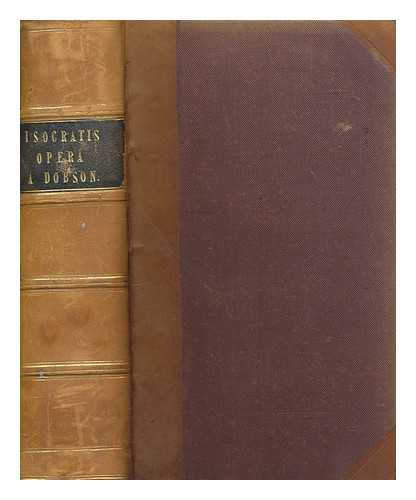 ISOCRATES - Isocratis quae exstant omnia : indicibus, varietate lectionis continua interpretatione latina scholiis graecis annotationibus variorum H. Wofii, H. Stephani, Augeri, Langii, Corais, Faciolati, Frickii, Mori, Spohnii, Bergmani, Findeiseni, Orellii, Maii aliorumque et suis illustravit G. S. Dobson Praefigunter adversaria nunc primum publici juris facta P. P. Dobree - 2 volumes in 1