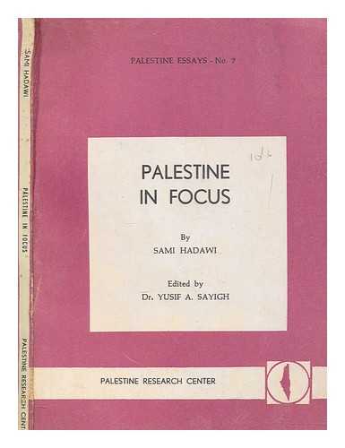 HADAWI, SAMI - Palestine in focus / edited by Yusif A. Sayigh