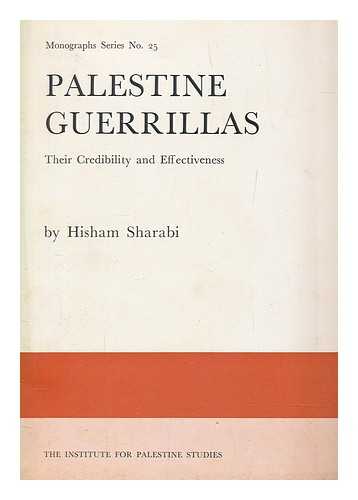SHARABI, HISHAM B - Palestine guerrillas : their credibility and effectiveness