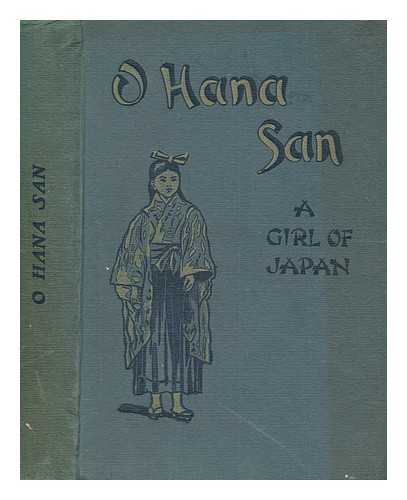 HUTCHINSON, CONSTANCE C. A. (CONSTANCE CLARA AUDEN) - O Hana San : a girl of Japan