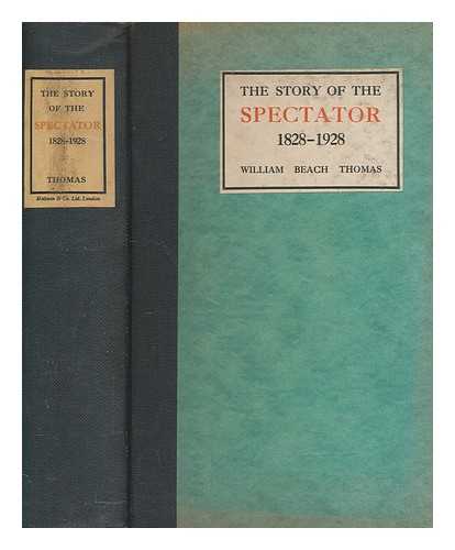 THOMAS, WILLIAM BEACH SIR (1868-1957) - The story of the Spectator, 1828-1928