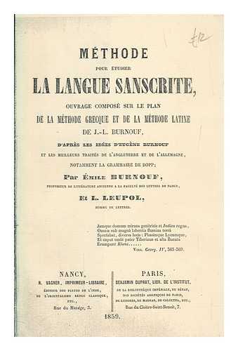 BURNOUF, MILE 1821-1907 - Mthode pour tudier la langue sanscrite : ouvrage compos sur le plan de la mthode Greccue et de la mthode Latine de J. L. Burnouf, d'aprs les ides d'Eugne Burnouf et les meilleurs traits de l'Angleterre et de l'Allemagne, notamment la grammaire de Bopp / par mile Burnouf et L. Leupol