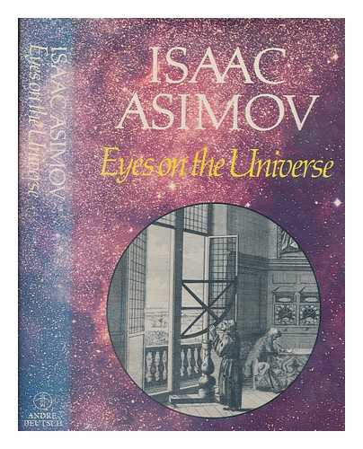 ASIMOV, ISAAC (1920-1992) - Eyes on the universe : a history of the telescope / Isaac Asimov