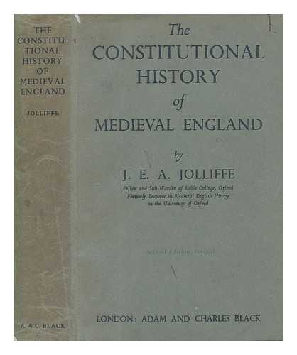 JOLLIFFE, J. E. A. (JOHN EDWARD AUSTIN) 1891-1964 - The constitutional history of medieval England from the English settlement to 1485