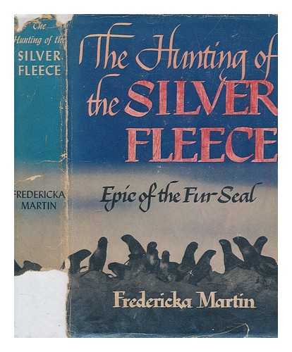 MARTIN, FREDERICKA I - The hunting of the silver fleece, epic of the fur seal