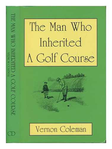 COLEMAN, VERNON - The man who inherited a golf course / Vernon Coleman