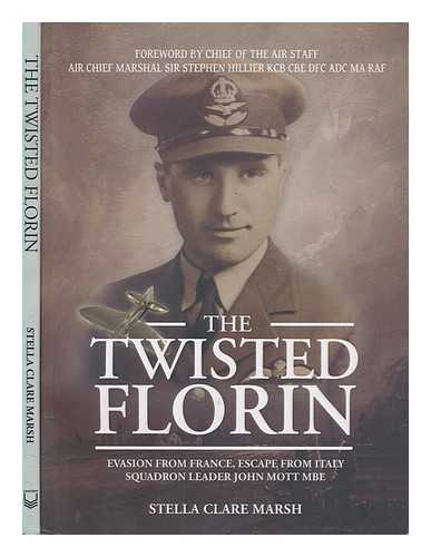 MARSH, FLORA - The twisted florin: Evasion from France, escape from Italy, squadron leader John Mott MBE