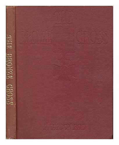 ROE, F. GORDON - The Bronze Cross : A tribute to those who won the supreme award in the years 1940-45 / F. Gordon Roe