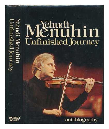 MENUHIN, YEHUDI (1916-1999) - Unfinished journey / [by] Yehudi Menuhin