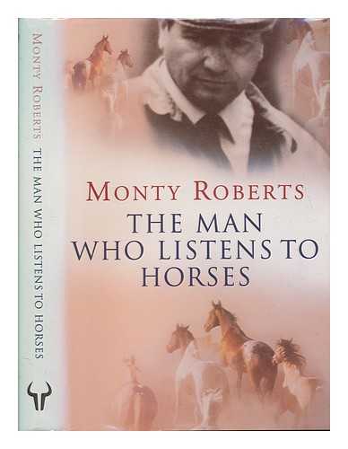 ROBERTS, MONTY - The man who listens to horses / Monty Roberts