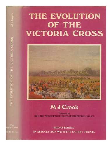 CROOK, MICHAEL J - The evolution of the Victoria Cross : a study in administrative history / M.J. Crook