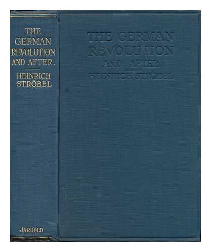 STROBEL, HEINRICH. STENNING, HENRY JAMES (1889-) - The German revolution and after