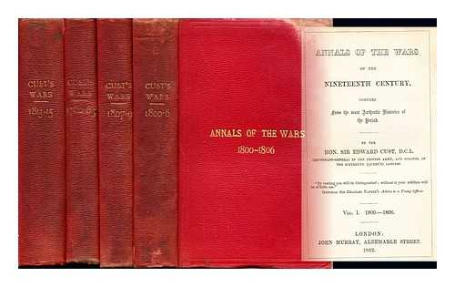 CUST, EDWARD SIR (1794-1878) - Annals of the wars of the nineteenth century / compiled from the most authentic histories of the period [by] Sir Edward Cust: in four volumes