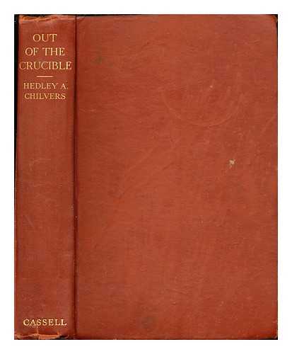 CHILVERS, HEDLEY ARTHUR (1879-1941). TIMLIN, WILLIAM M. (1892-1943) - Out of the crucible : being the romantic story of the Witwatersrand goldfields; and of the great city which arose in their midst